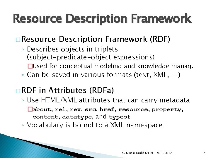 Resource Description Framework � Resource Description Framework (RDF) ◦ Describes objects in triplets (subject-predicate-object