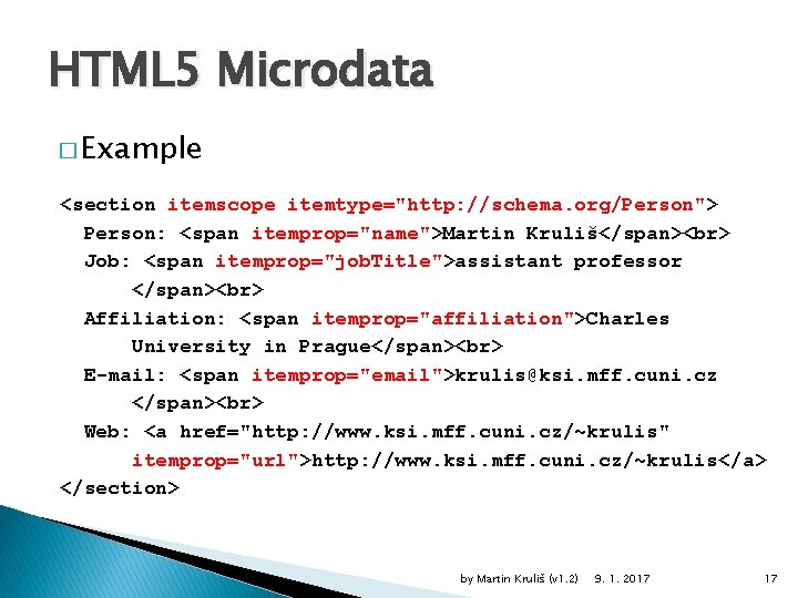 HTML 5 Microdata � Example <section itemscope itemtype="http: //schema. org/Person"> Person: <span itemprop="name">Martin Kruliš</span>
