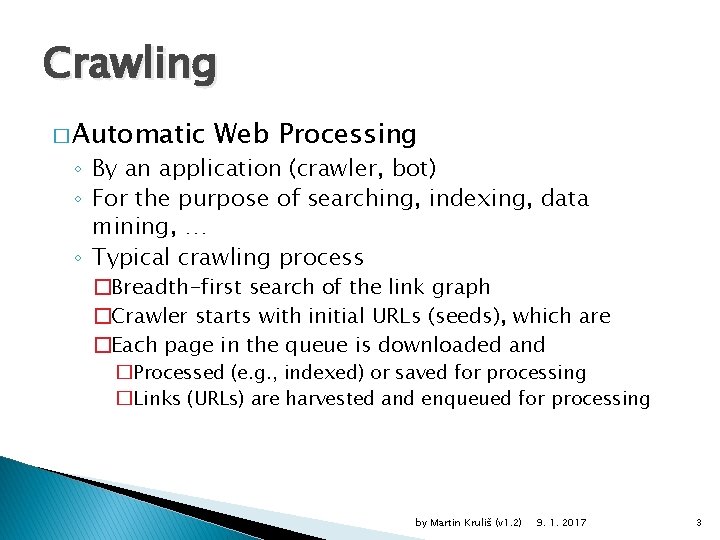 Crawling � Automatic Web Processing ◦ By an application (crawler, bot) ◦ For the