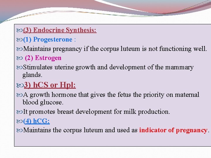  (3) Endocrine Synthesis: (1) Progesterone : Maintains pregnancy if the corpus luteum is