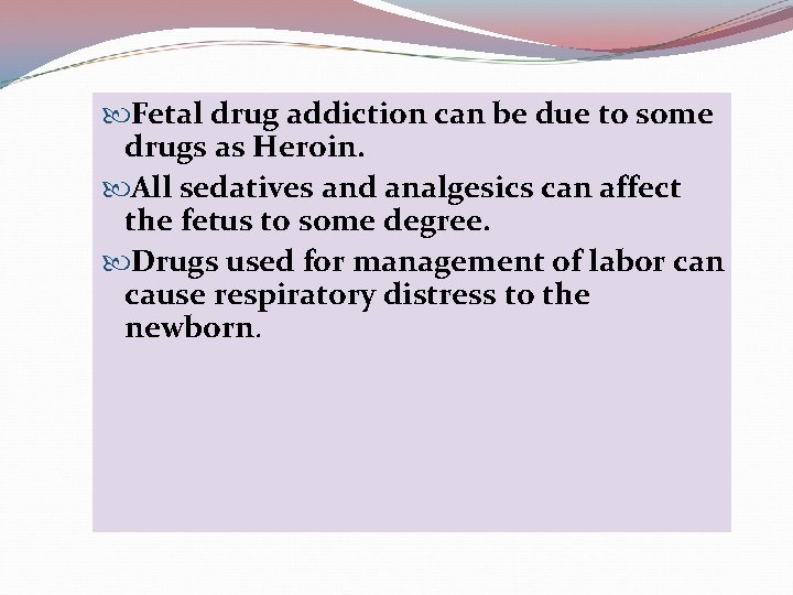  Fetal drug addiction can be due to some drugs as Heroin. All sedatives