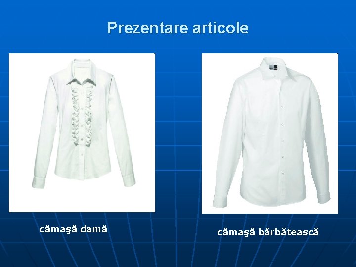 Prezentare articole cămaşă damă cămaşă bărbătească 