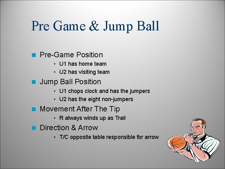 Pre Game & Jump Ball n Pre-Game Position • U 1 has home team