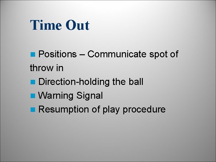 Time Out n Positions – Communicate spot of throw in n Direction-holding the ball