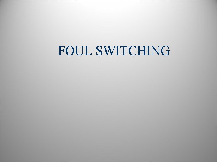 FOUL SWITCHING 