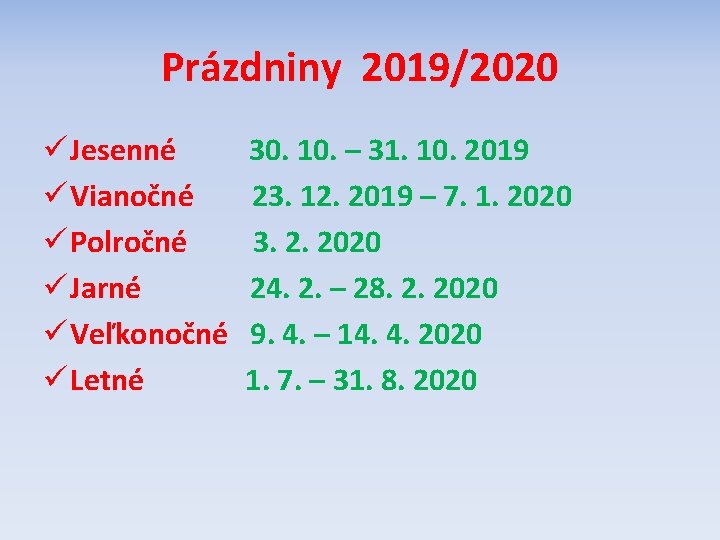 Prázdniny 2019/2020 ü Jesenné 30. 10. – 31. 10. 2019 ü Vianočné 23. 12.