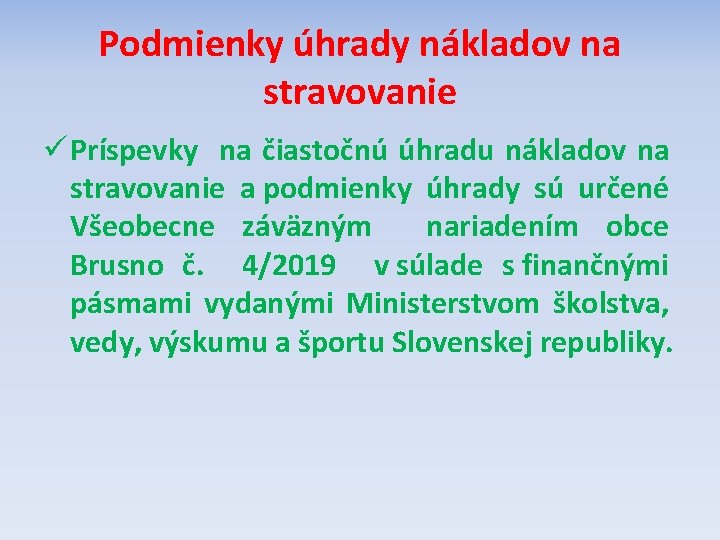 Podmienky úhrady nákladov na stravovanie ü Príspevky na čiastočnú úhradu nákladov na stravovanie a