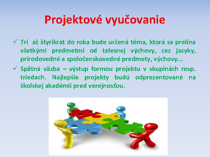 Projektové vyučovanie ü Tri až štyrikrát do roka bude určená téma, ktorá sa prelína