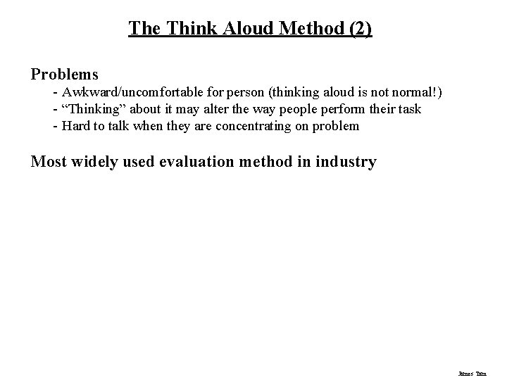 The Think Aloud Method (2) Problems - Awkward/uncomfortable for person (thinking aloud is not