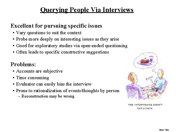 Querying People Via Interviews Excellent for pursuing specific issues • • Vary questions to