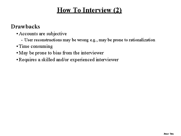 How To Interview (2) Drawbacks • Accounts are subjective - User reconstructions may be