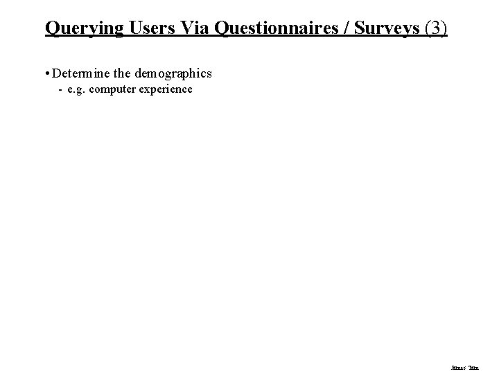 Querying Users Via Questionnaires / Surveys (3) • Determine the demographics - e. g.