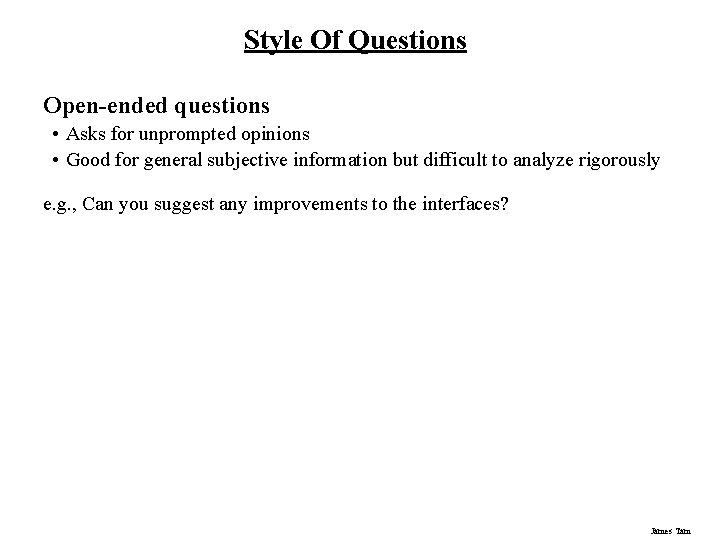 Style Of Questions Open-ended questions • Asks for unprompted opinions • Good for general