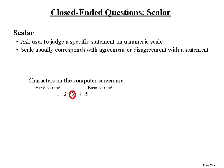 Closed-Ended Questions: Scalar • Ask user to judge a specific statement on a numeric