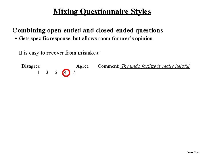 Mixing Questionnaire Styles Combining open-ended and closed-ended questions • Gets specific response, but allows