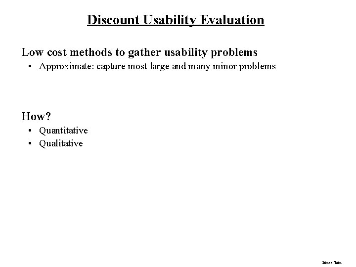 Discount Usability Evaluation Low cost methods to gather usability problems • Approximate: capture most