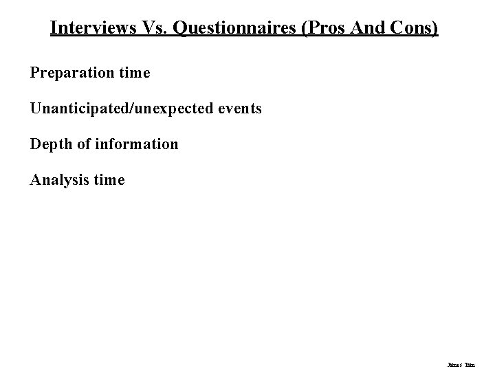 Interviews Vs. Questionnaires (Pros And Cons) Preparation time Unanticipated/unexpected events Depth of information Analysis