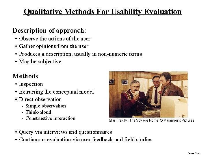 Qualitative Methods For Usability Evaluation Description of approach: • • Observe the actions of