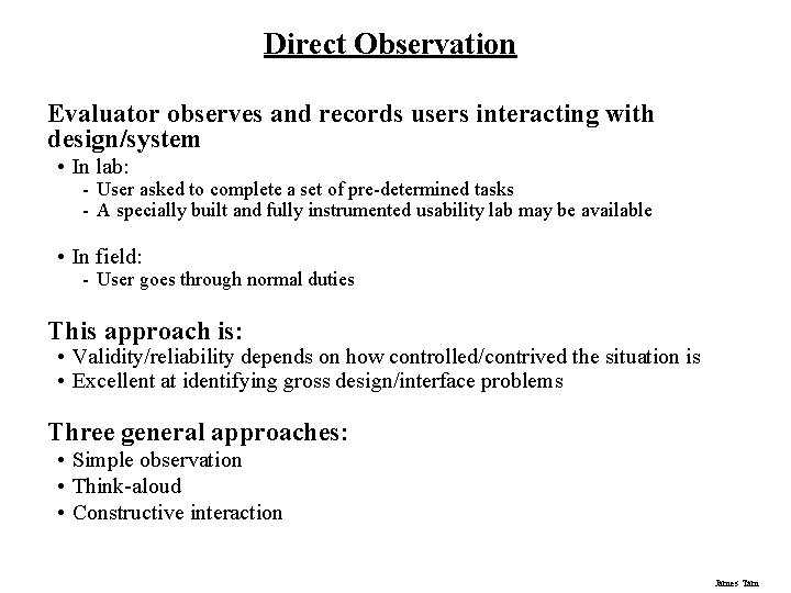 Direct Observation Evaluator observes and records users interacting with design/system • In lab: -