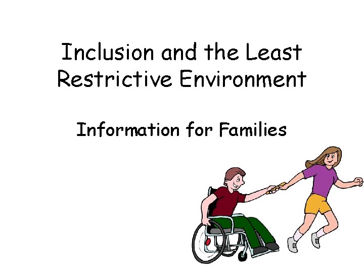 Inclusion and the Least Restrictive Environment Information for Families 