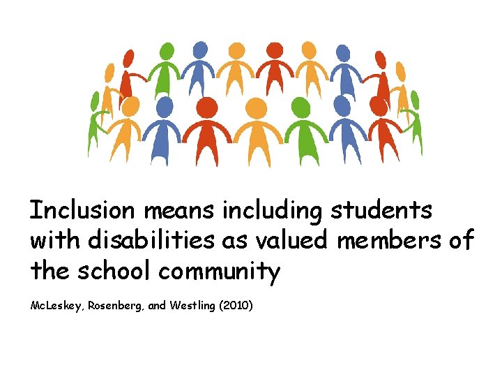 Inclusion means including students with disabilities as valued members of the school community Mc.