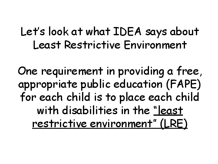 Let’s look at what IDEA says about Least Restrictive Environment One requirement in providing