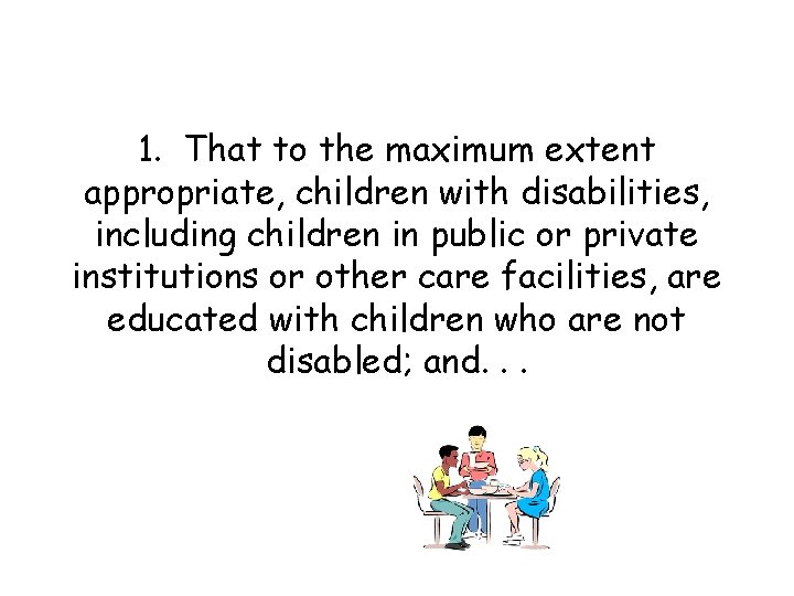 1. That to the maximum extent appropriate, children with disabilities, including children in public