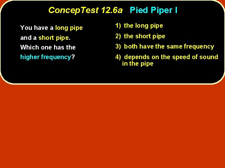 Concep. Test 12. 6 a Pied Piper I You have a long pipe 1)
