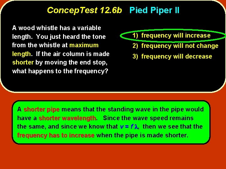Concep. Test 12. 6 b Pied Piper II A wood whistle has a variable