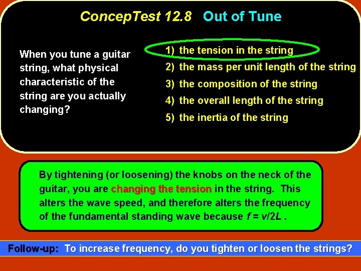 Concep. Test 12. 8 Out of Tune When you tune a guitar string, what