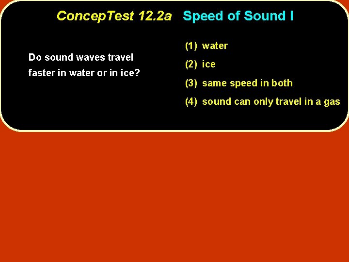 Concep. Test 12. 2 a Speed of Sound I (1) water Do sound waves