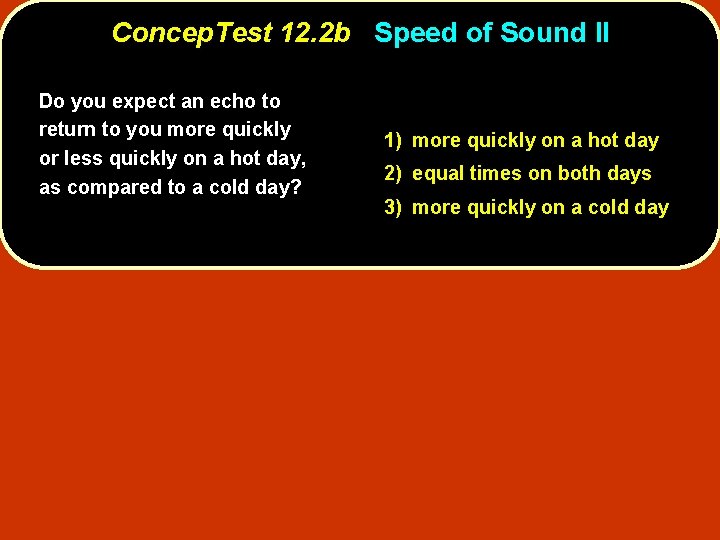Concep. Test 12. 2 b Speed of Sound II Do you expect an echo