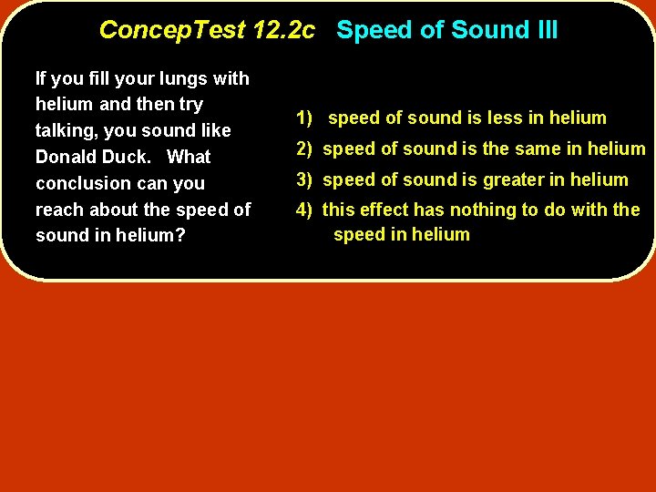 Concep. Test 12. 2 c Speed of Sound III If you fill your lungs
