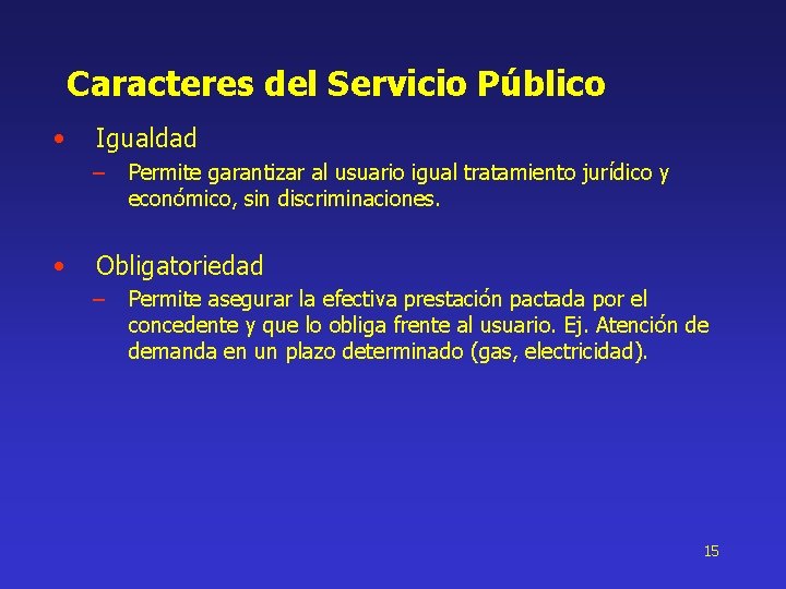 Caracteres del Servicio Público • Igualdad – • Permite garantizar al usuario igual tratamiento