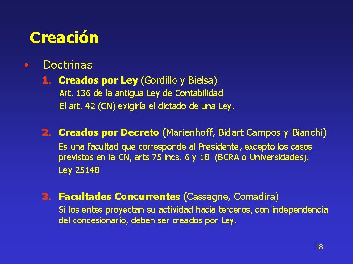 Creación • Doctrinas 1. Creados por Ley (Gordillo y Bielsa) Art. 136 de la