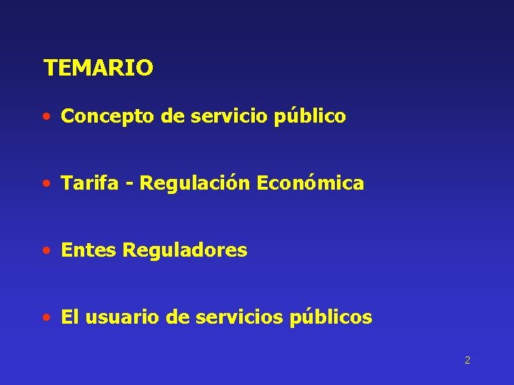 TEMARIO • Concepto de servicio público • Tarifa - Regulación Económica • Entes Reguladores