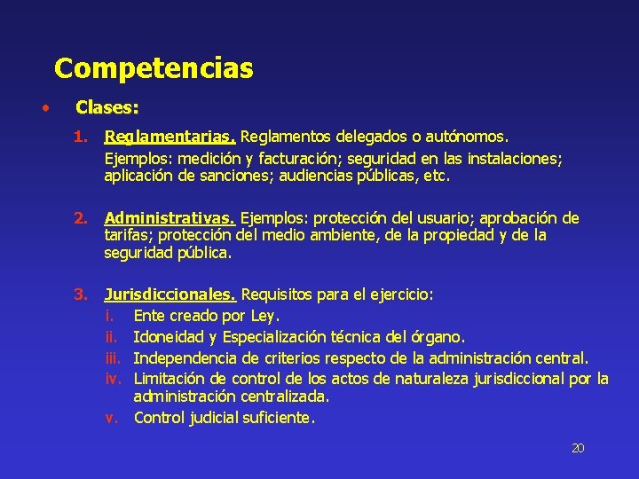 Competencias • Clases: 1. Reglamentarias. Reglamentos delegados o autónomos. Ejemplos: medición y facturación; seguridad