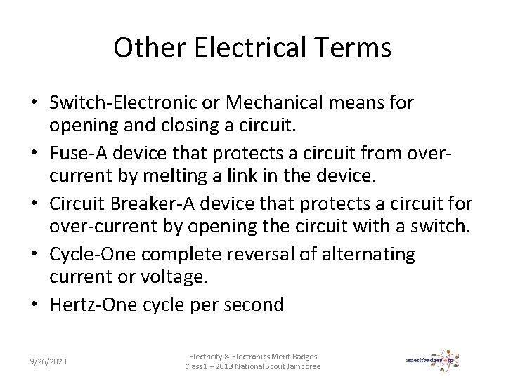Other Electrical Terms • Switch-Electronic or Mechanical means for opening and closing a circuit.