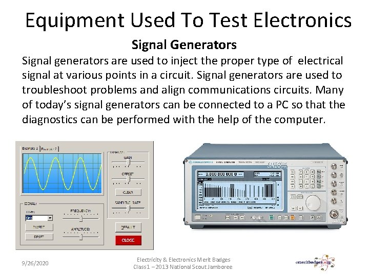 Equipment Used To Test Electronics Signal Generators Signal generators are used to inject the