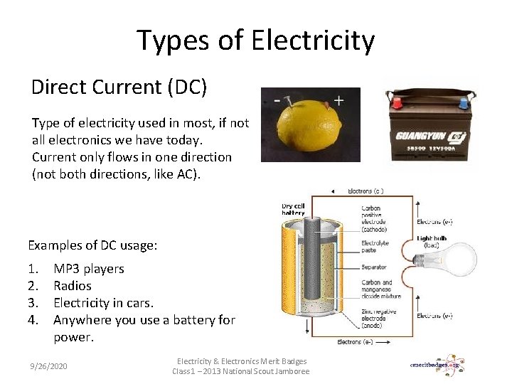 Types of Electricity Direct Current (DC) Type of electricity used in most, if not