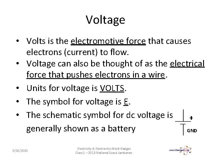 Voltage • Volts is the electromotive force that causes electrons (current) to flow. •