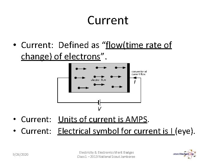 Current • Current: Defined as “flow(time rate of change) of electrons”. • Current: Units