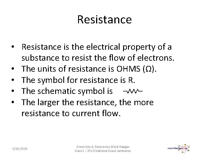 Resistance • Resistance is the electrical property of a substance to resist the flow