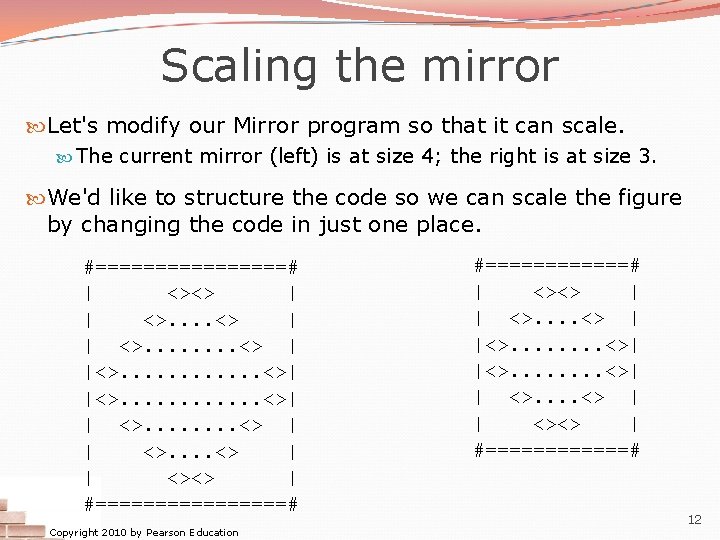 Scaling the mirror Let's modify our Mirror program so that it can scale. The