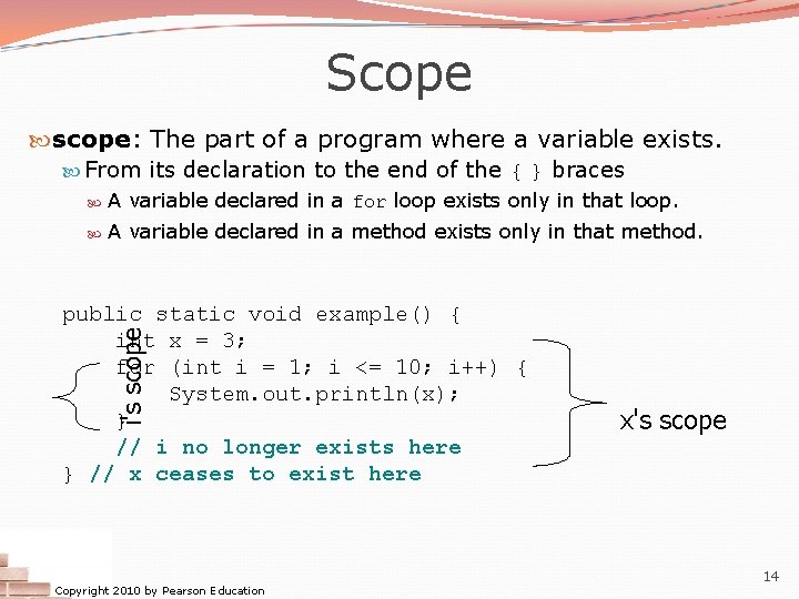 Scope scope: The part of a program where a variable exists. From its declaration