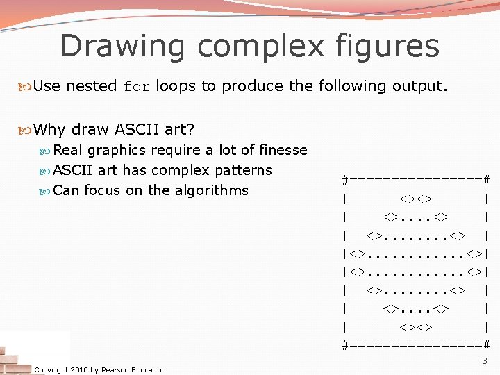 Drawing complex figures Use nested for loops to produce the following output. Why draw