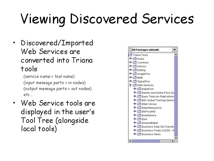 Viewing Discovered Services • Discovered/Imported Web Services are converted into Triana tools (service name