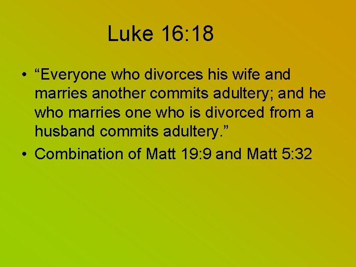 Luke 16: 18 • “Everyone who divorces his wife and marries another commits adultery;