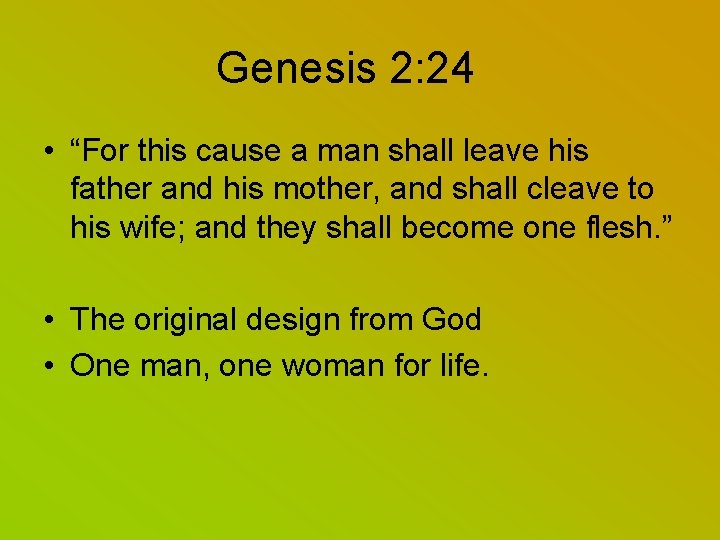 Genesis 2: 24 • “For this cause a man shall leave his father and