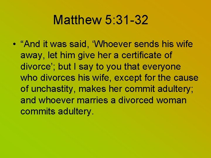Matthew 5: 31 -32 • “And it was said, ‘Whoever sends his wife away,